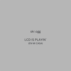 LCD is playin' (en mi casa)
