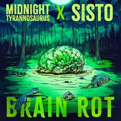 Midnight Tyrannosaurus x Sisto - Brain Rot