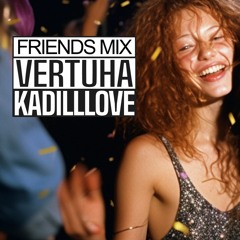 Friends Mix • Kadilllove • Summer Disco House