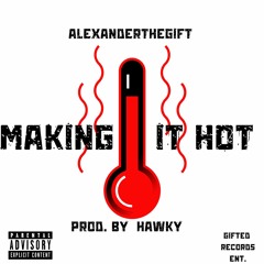 AlexanderTheGift X Making It Hot Prod. By Hawky