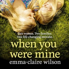 When You Were Mine, By Emma-Claire Wilson, Read by Eilidh Beaton and Rebecca McClay