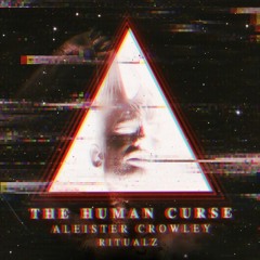RITUALZ  // Aleister Crowley "The Human Curse"