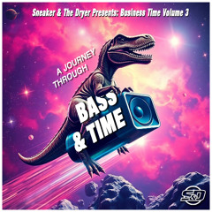 Sneaker & The Dryer Presents Business Time - Volume 3 - A Journey Through Bass & Time
