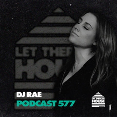 Let There Be House Podcast #577 with DJ Rae