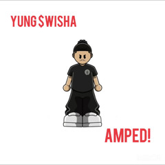 Yung $wisha- AMPED! (Prod. Astro)