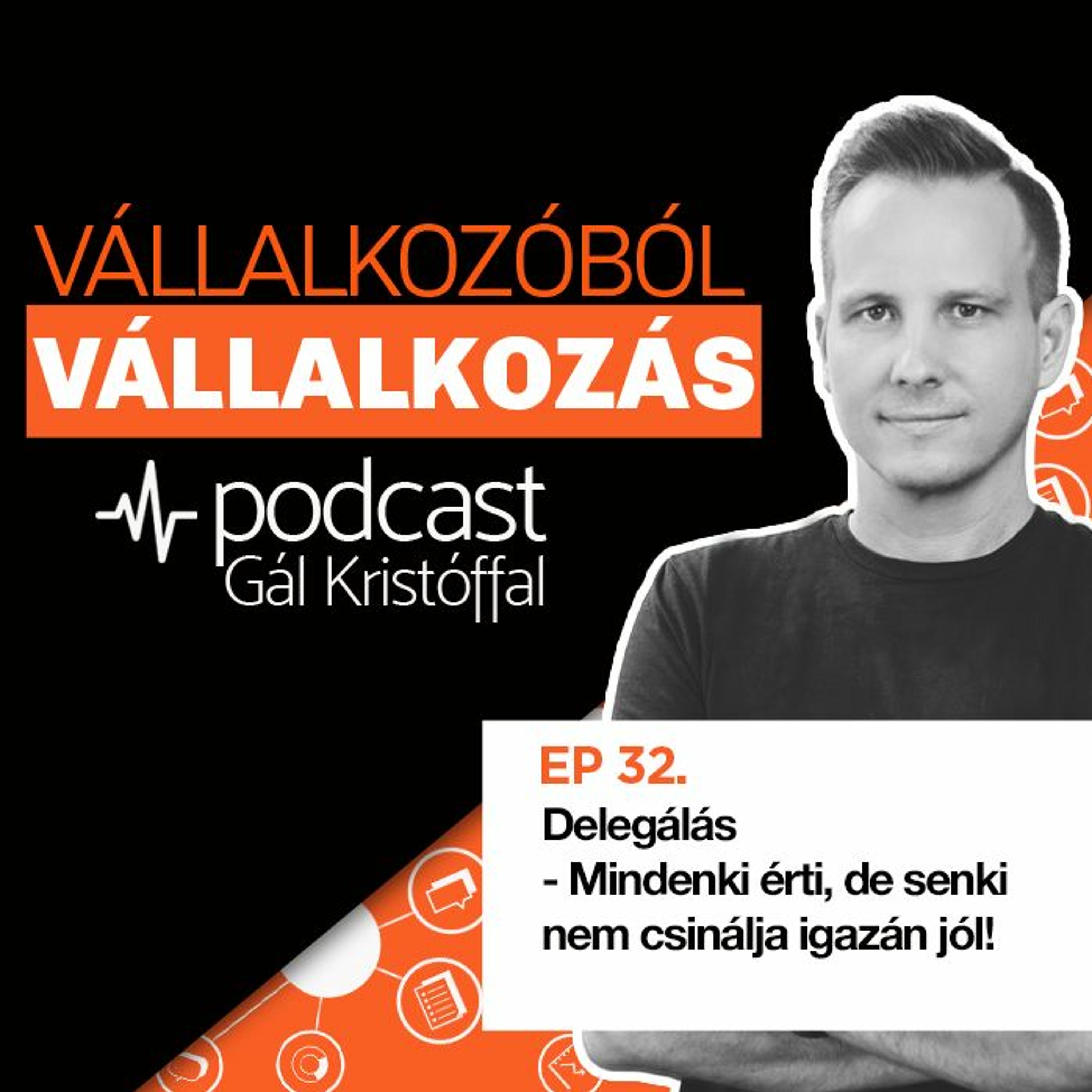 32. Delegálás - Mindenki érti, de senki nem csinálja igazán jól!
