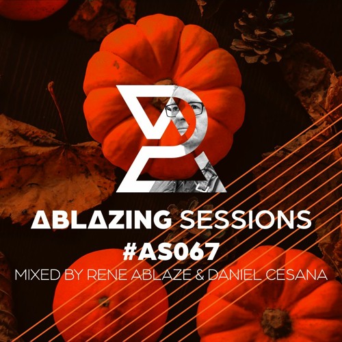 Ablazing Sessions 067 with Rene Ablaze & Daniel Cesana