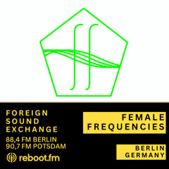Foreign Sound Exchange w/ Female Frequencies 🇩🇪 | Reboot.FM Berlin