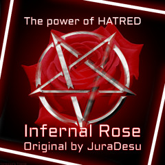 The Power of HATRED - Infernal Rose