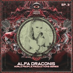 Alfa Draconis / World People Prod Label Series Ep. 3 (Trance México)