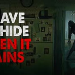 "I Have To Hide When It Rains" Creepypasta