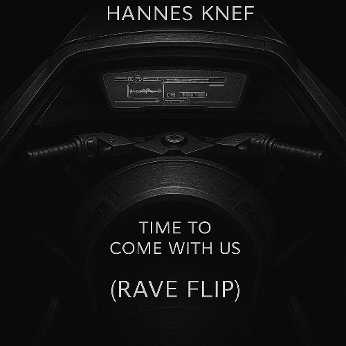 Time to Come With Us (Hannes Knef Rave Flip)