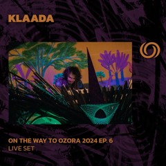 KLAADA | On The Way To Ozora 2023 Ep. 6 | 23/03/2024