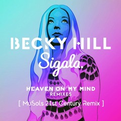 Becky Hill & Sigala - Heaven On My Mind [ MuSols 21st Century Remix ]