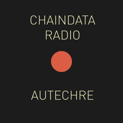 Chaindata Radio 08 - Autechre 10.05.22