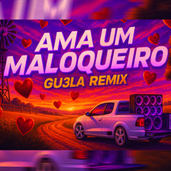 AMA UM MALOQUEIRO - DJ Ari SL, Rafa & Junior, Hugo e Guilherme (GU3LA Remix)