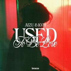 Aizu & KVH - Used To Be Love