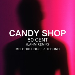 Candy Shop – 50 Cent (Lahm Remix) | Melodic House & Techno