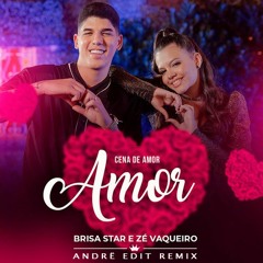 Brisa Star feat. Zé Vaqueiro - Cena De Amor (Andrë Edit Remix 2022)