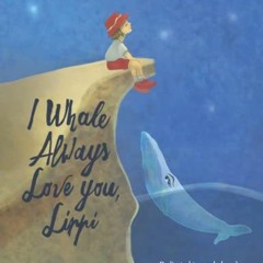 [ACCESS] KINDLE 🗸 I Whale Always Love You, Lippi by  Vesta Spivakovsky-Chandler [PDF