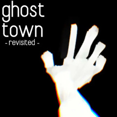 Ghost Town -Revisited- [Trickle]