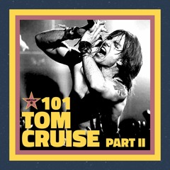 Ep. 101 – Tom Cruise: Part II (feat. Ritchie Filippi)