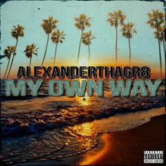ALEXANDERTHAGR8 - MY OWN WAY
