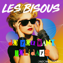 LES BISOUS - DO YOU WANT HOLIDAYS ( MADONNA VS DERGREES ) EXTENDED