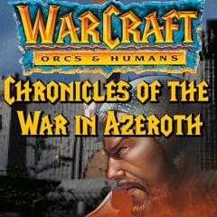 Chronicles of the War in Azeroth: The Human Prologue Story (Warcraft 1)