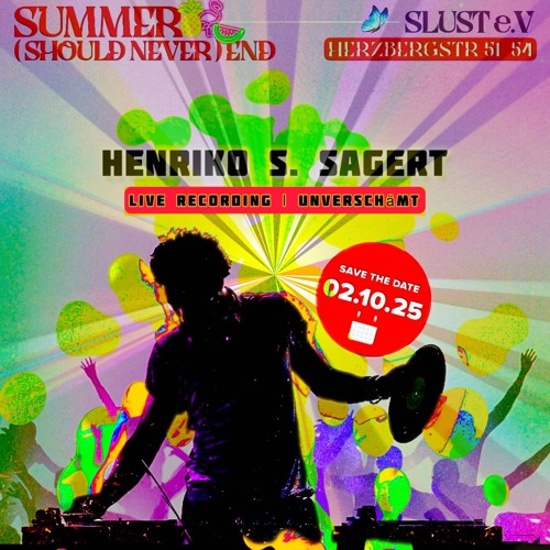 Summer (Should Never) End - Henriko S. Sagert @ SLUST e.V Rave (Unverschämt, 2025-10-02)