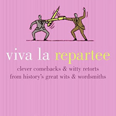 [VIEW] EBOOK 💏 Viva la Repartee: Clever Comebacks and Witty Retorts from History's G