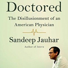 FREE EPUB 💙 Doctored: The Disillusionment of an American Physician by  Sandeep Jauha