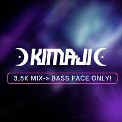 KIMAJI-3,5K MIX   --> BASS FACE ONLY!