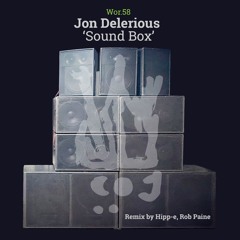 WOR.058 Jon Delerious - Sound Box (inc. Hipp-E & Rob Paine Remix)