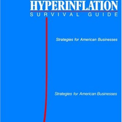 ACCESS EBOOK 📑 The Hyperinflation Survival Guide: Strategies for American Businesses