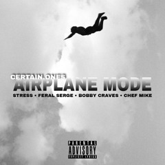 AIRPLANE MODE | STRESS • FERAL SERGE • BOBBY CRAVES • CHEF MIKE
