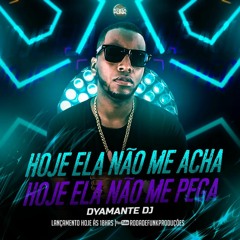 DYAMANTE DJ - HOJE ELA NÃO ME ACHA HOJE ELA NÃO ME PEGA ((VAI SER FODA))