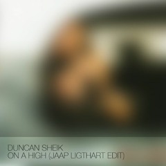 Duncan Sheik - On A High (Jaap Ligthart Edit)