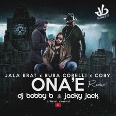 JALA BRAT X BUBA CORELLI X COBY - ONA'E ( DJ BOBBY B. & JACKY JACK House Remix ) V2