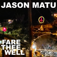 Jason Matu - "Fare Thee Well"