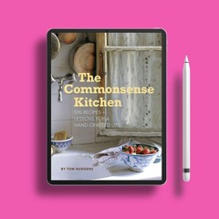 The Commonsense Kitchen: 500 Recipes + Lessons for a Hand-Crafted Life . Courtesy Copy [PDF]