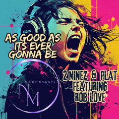 Good as it's ever gonna be 2Ninez & Plat