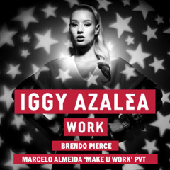 Iggy Azalea, Brendo Pierce - Work (Marcelo Almeida 'Make U Work' PVT)
