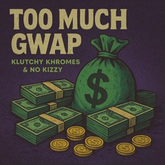 Too Much Gwap