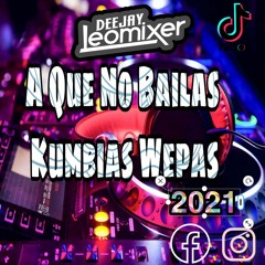 A Que No Bailas Kumbias Wepas (EDICION ESPECIAL) - DJ Leomixer 2021