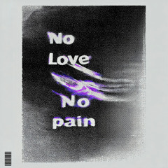 No Love No Pain
