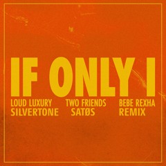 Loud Luxury, Two Friends ft. Bebe Rexha - If Only I (SATØS & Silvertone Remix)