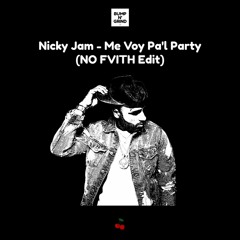Nicky Jam - Me Voy Pal Party (NO FVITH Edit)