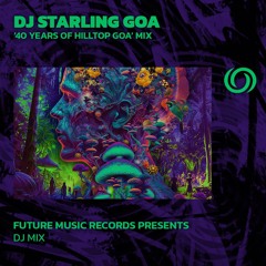DJ STARLING GOA '40 Years Of Hill Top Goa Mix' | Future Music Records Presents | 10/09/2024