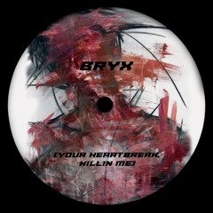 BRYX - Your heartbreak, killin me